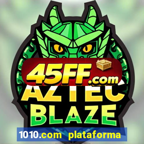 1010.com plataforma de jogos